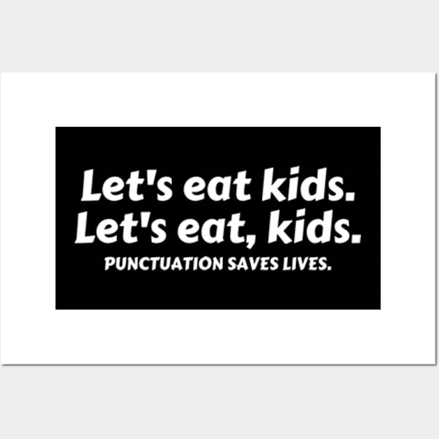 Let’s Eat Kids Punctuation Saves Lives - Funny Grammar Wall Art by Davidsmith